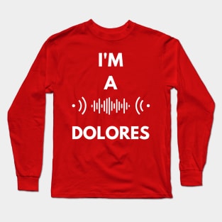 I'm a Dolores Long Sleeve T-Shirt